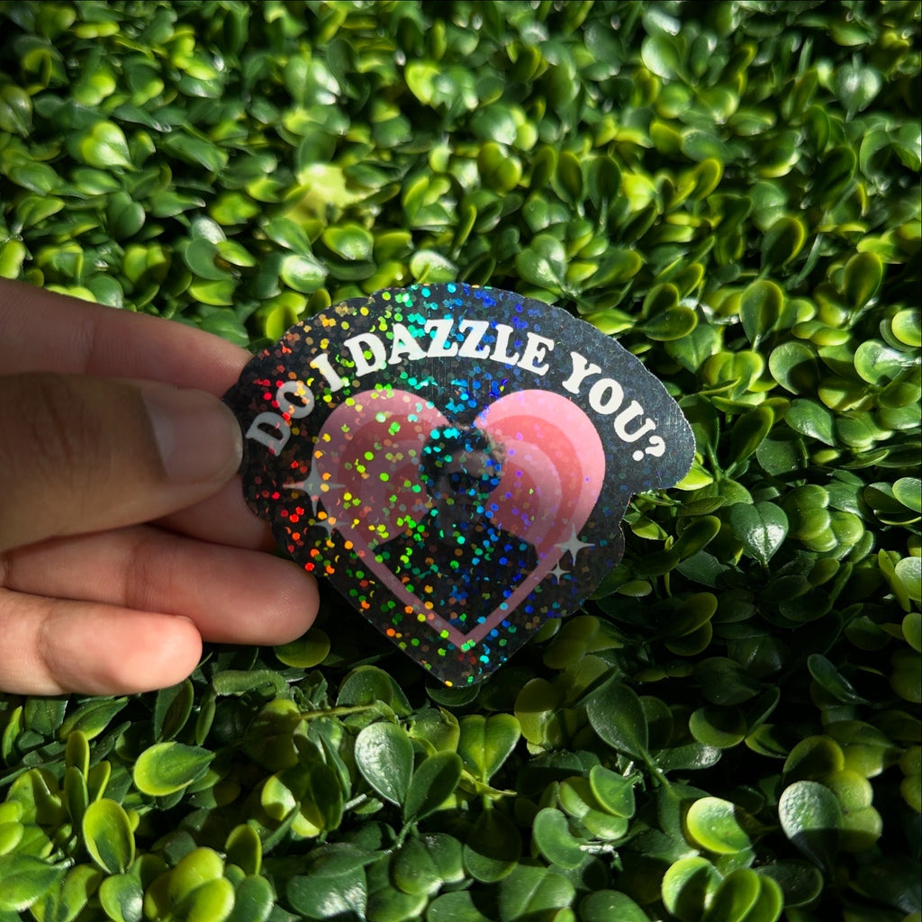 Do I Dazzle You Sticker